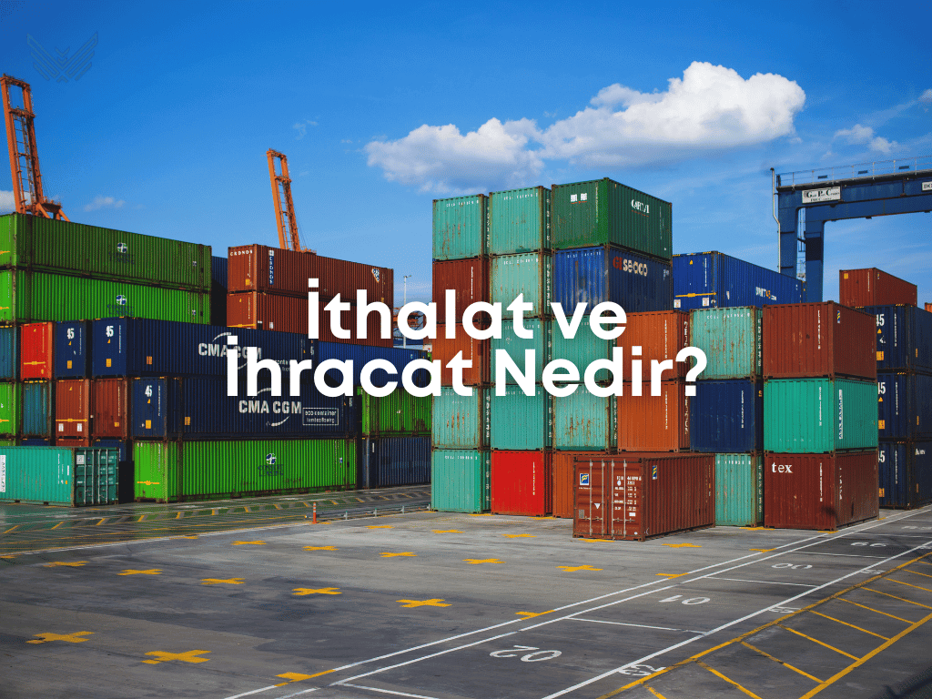 İthalat ve İhracat Nedir?