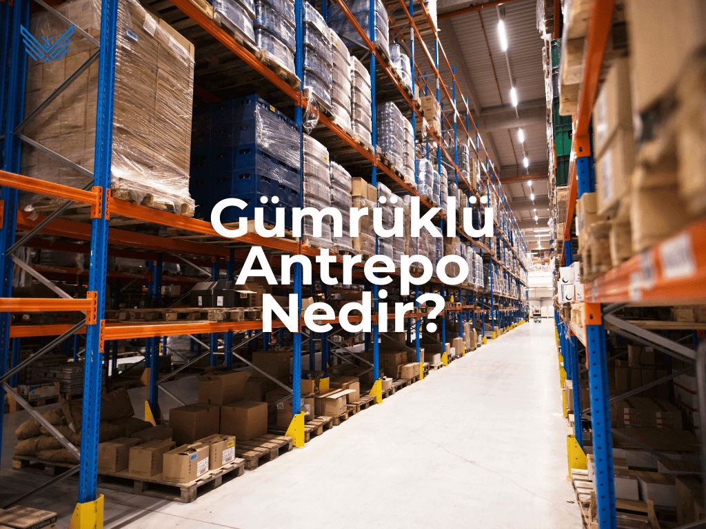 GÜMRÜKLÜ ANTREPO Nedir?