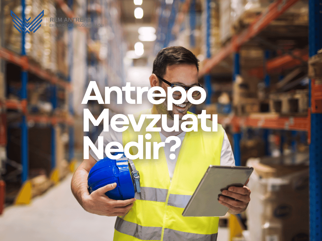 Antrepo Mevzuatı Nedir?