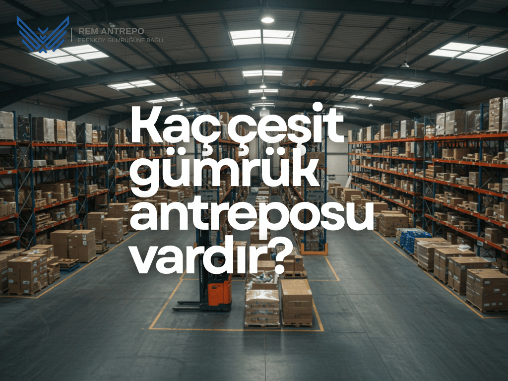 Kaç çeşit gümrük antreposu vardır?