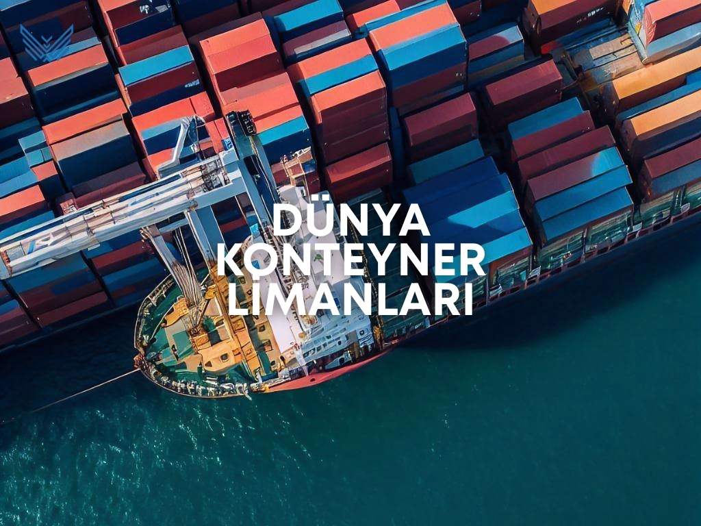 DÜNYA KONTEYNER LİMANLARI: Küresel Ticareti Şekillendiren 7 Güçlü Dev