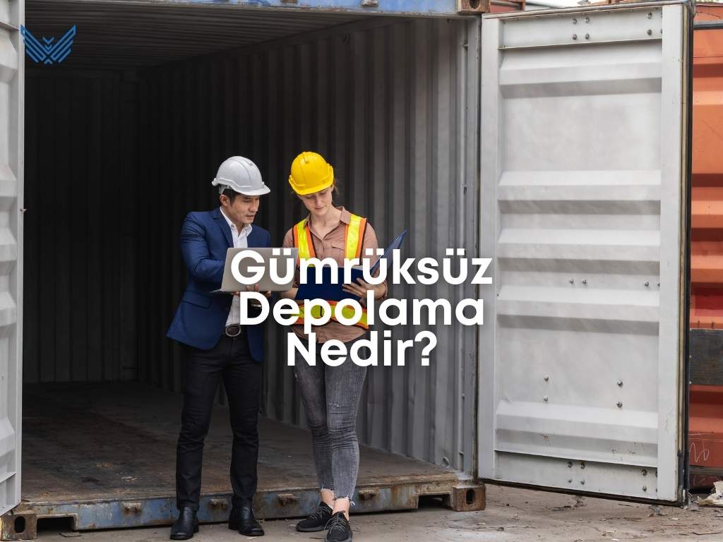 Gümrüksüz Depolama Nedir?